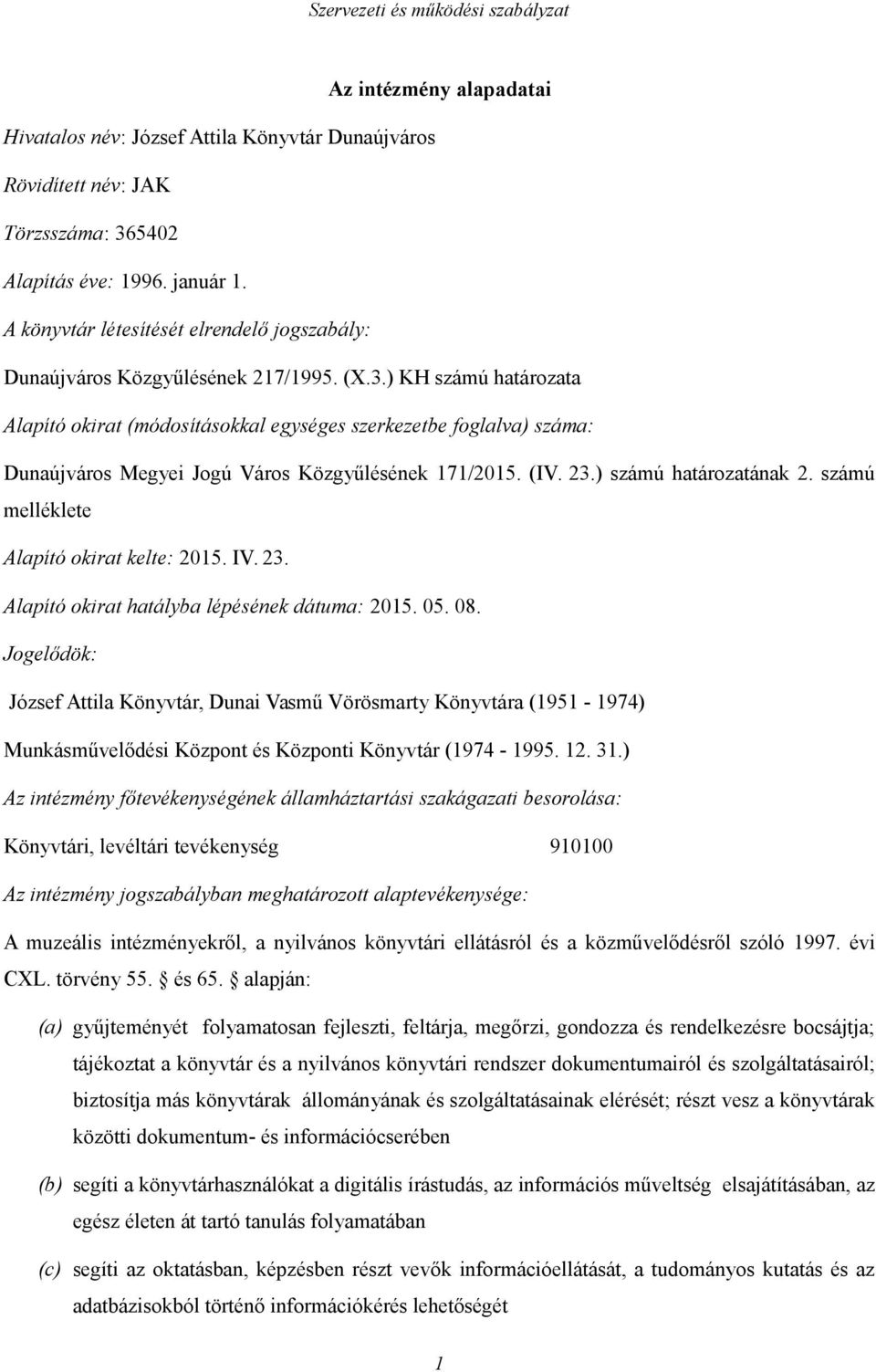 ) KH számú határozata Alapító okirat (módosításokkal egységes szerkezetbe foglalva) száma: Dunaújváros Megyei Jogú Város Közgyűlésének 171/2015. (IV. 23.) számú határozatának 2.