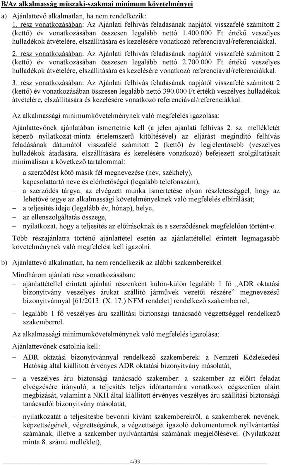 000 Ft értékű veszélyes hulladékok átvételére, elszállítására és kezelésére vonatkozó referenciával/referenciákkal. 2.