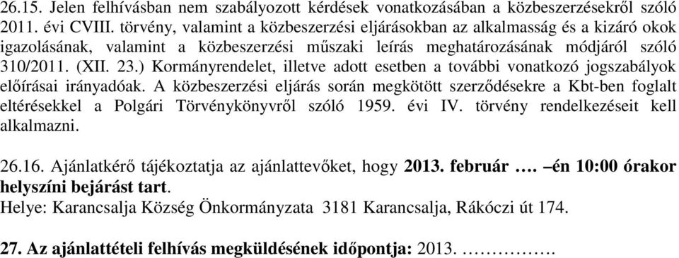 ) Kormányrendelet, illetve adott esetben a további vonatkozó jogszabályok előírásai irányadóak.