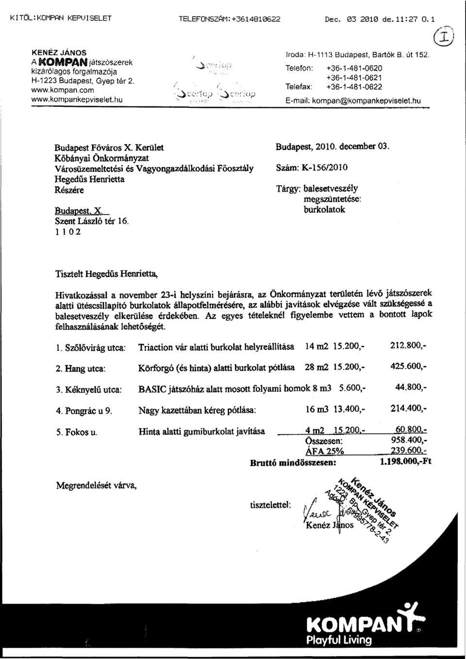 Kerület Kőbányai Önkormányzat Városüzemeltetési és Vagyongazdálkodási Főosztály Hegedűs Henrietta Részére Budapest. X. Szent László tér 16. 1 102 Budapest, 2010. december 03.