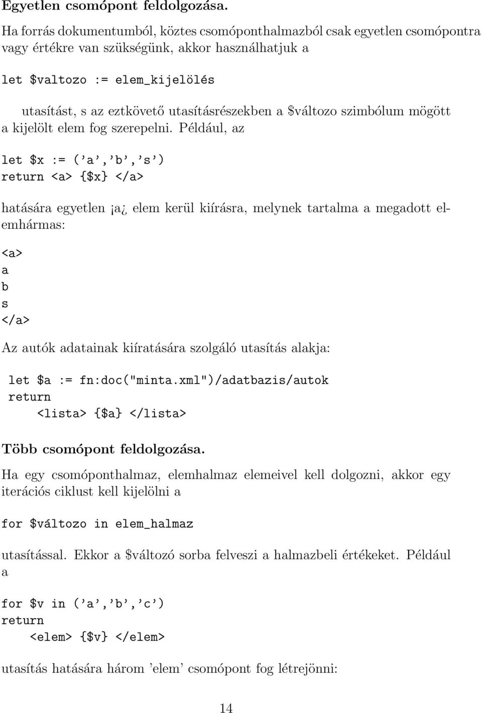 utasításrészekben a $változo szimbólum mögött a kijelölt elem fog szerepelni.