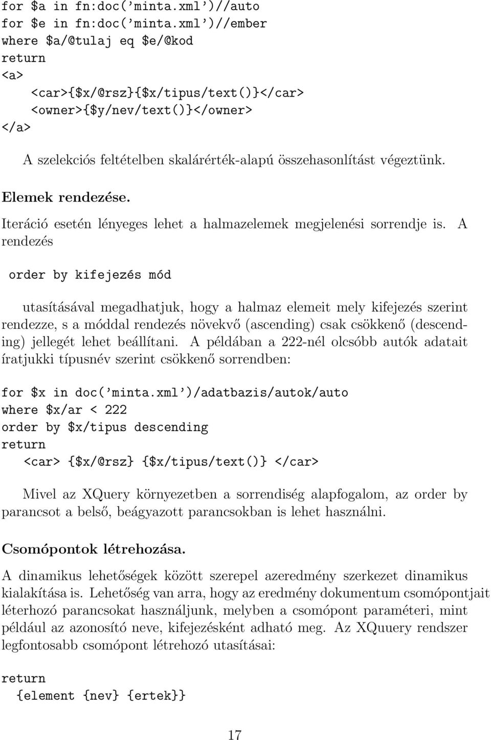 Elemek rendezése. Iteráció esetén lényeges lehet a halmazelemek megjelenési sorrendje is.