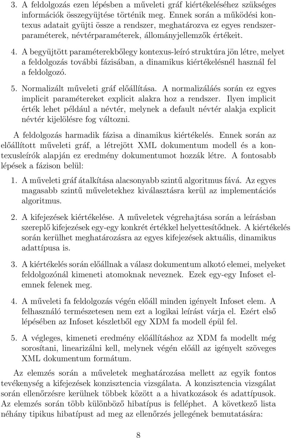 A begyüjtött paraméterekbőlegy kontexus-leíró struktúra jön létre, melyet a feldolgozás további fázisában, a dinamikus kiértékelésnél használ fel a feldolgozó. 5.