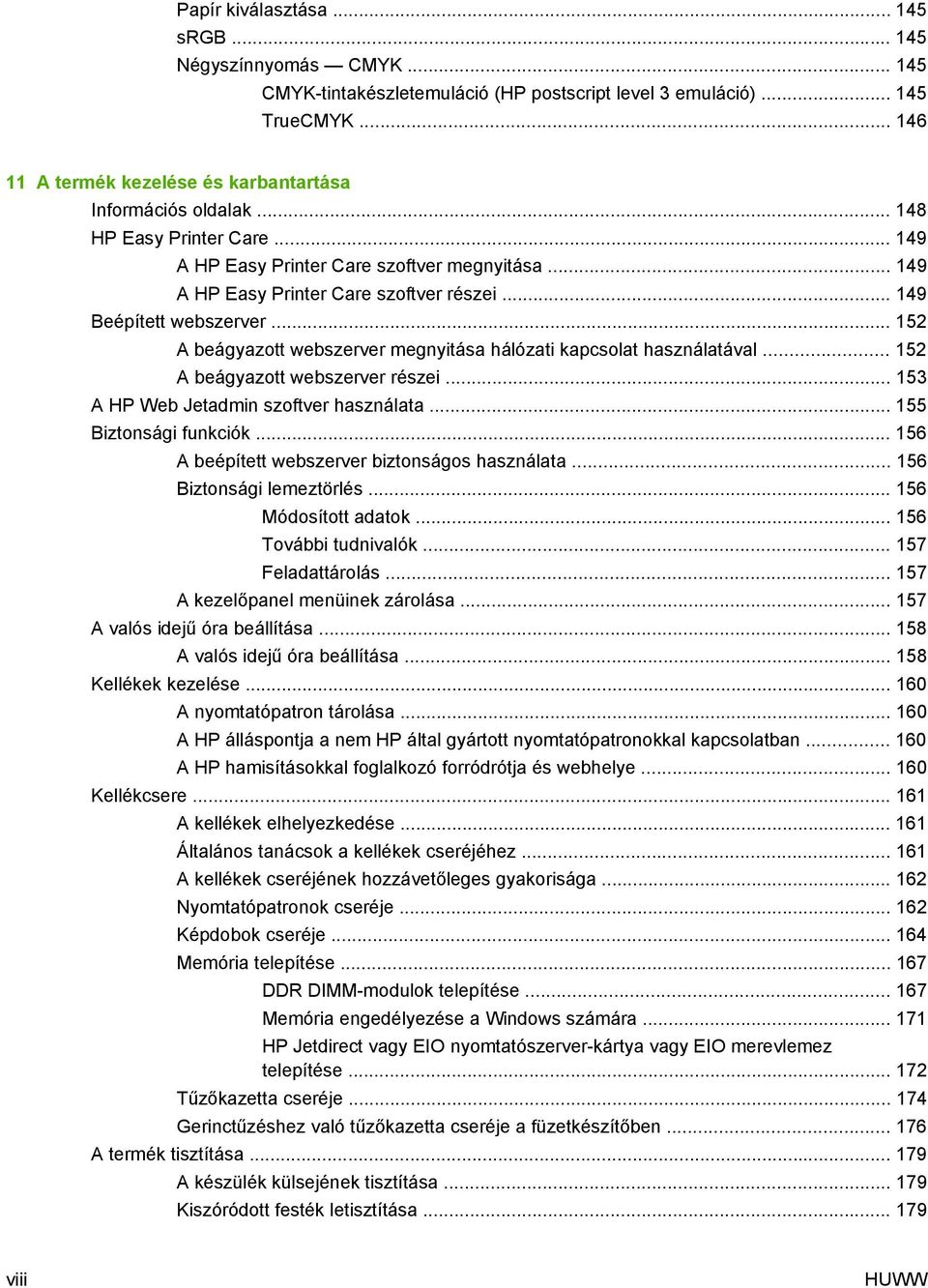 .. 149 Beépített webszerver... 152 A beágyazott webszerver megnyitása hálózati kapcsolat használatával... 152 A beágyazott webszerver részei... 153 A HP Web Jetadmin szoftver használata.