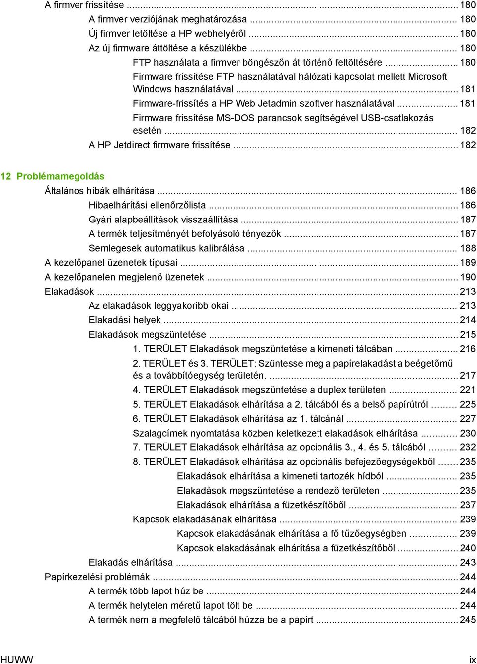 .. 181 Firmware-frissítés a HP Web Jetadmin szoftver használatával... 181 Firmware frissítése MS-DOS parancsok segítségével USB-csatlakozás esetén... 182 A HP Jetdirect firmware frissítése.