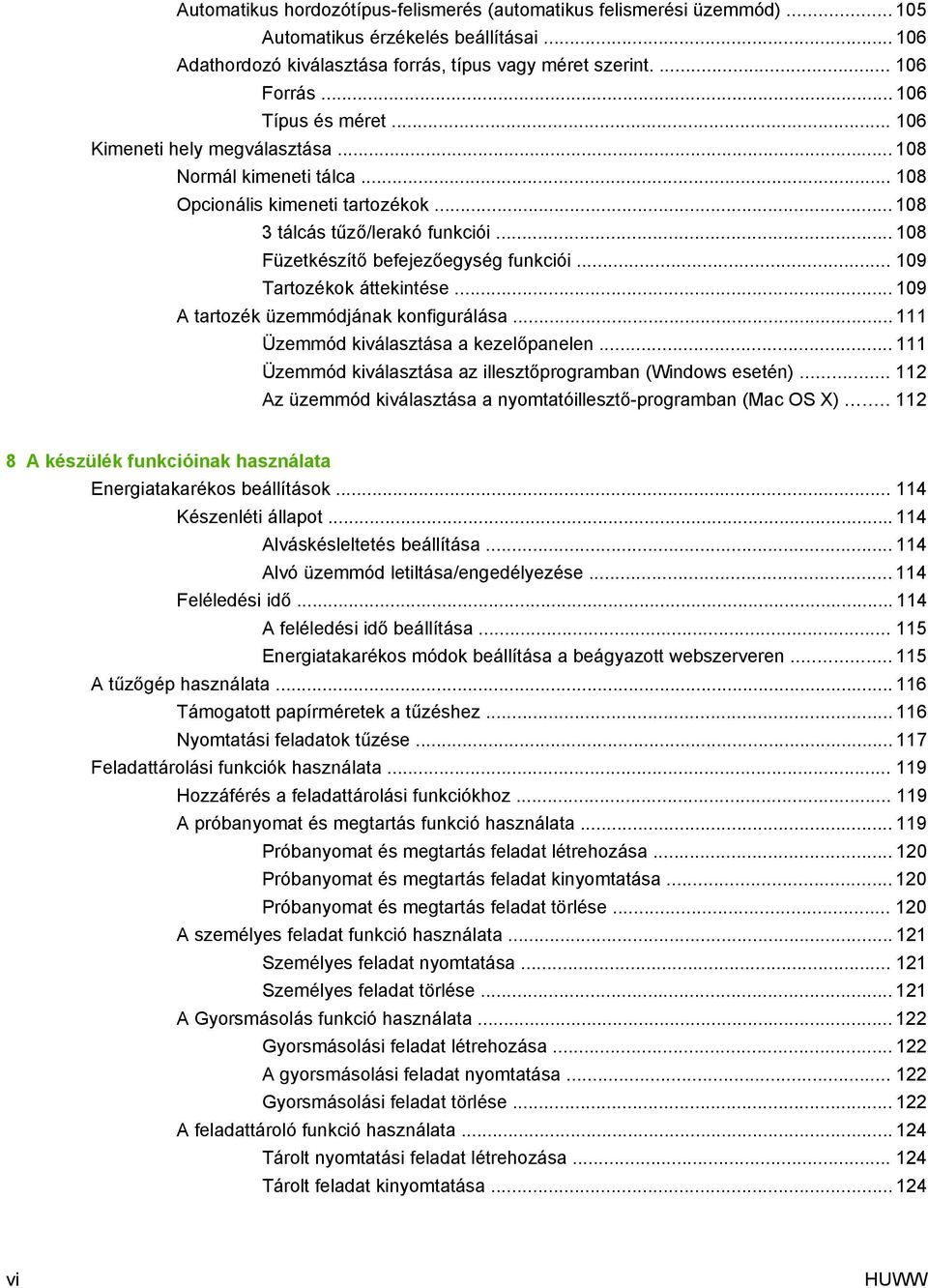 .. 108 Füzetkészítő befejezőegység funkciói... 109 Tartozékok áttekintése... 109 A tartozék üzemmódjának konfigurálása... 111 Üzemmód kiválasztása a kezelőpanelen.