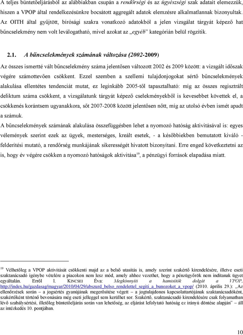 1. A bűncselekmények számának változása (2002-2009) Az összes ismertté vált bűncselekmény száma jelentősen változott 2002 és 2009 között: a vizsgált időszak végére számottevően csökkent.