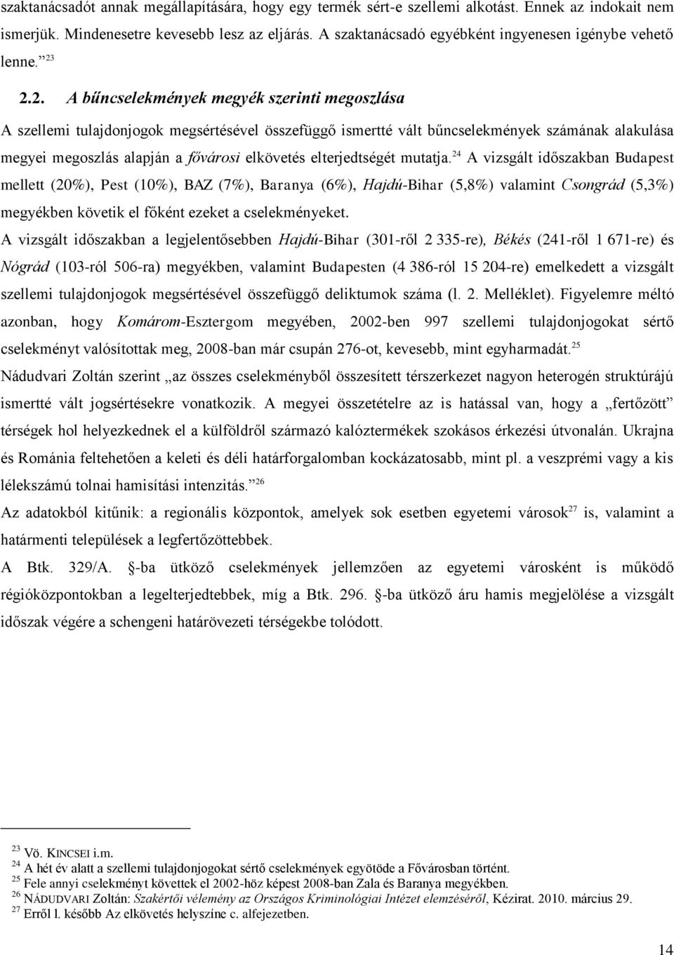 2.2. A bűncselekmények megyék szerinti megoszlása A szellemi tulajdonjogok megsértésével összefüggő ismertté vált bűncselekmények számának alakulása megyei megoszlás alapján a fővárosi elkövetés