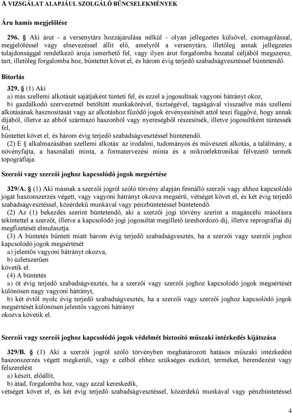 tulajdonsággal rendelkező áruja ismerhető fel, vagy ilyen árut forgalomba hozatal céljából megszerez, tart, illetőleg forgalomba hoz, bűntettet követ el, és három évig terjedő szabadságvesztéssel