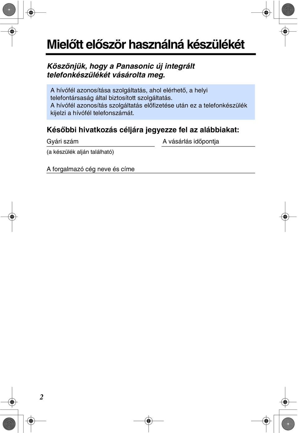 A hívófél azonosítás szolgáltatás elòfizetése után ez a telefonkészülék kijelzi a hívófél telefonszámát.