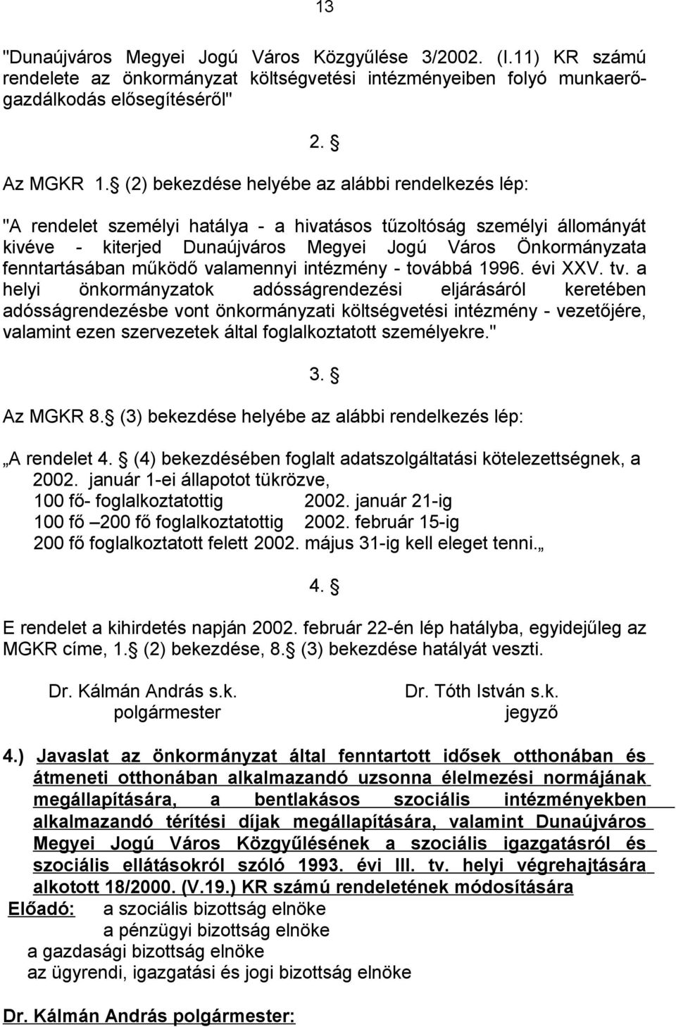 működő valamennyi intézmény - továbbá 1996. évi XXV. tv.