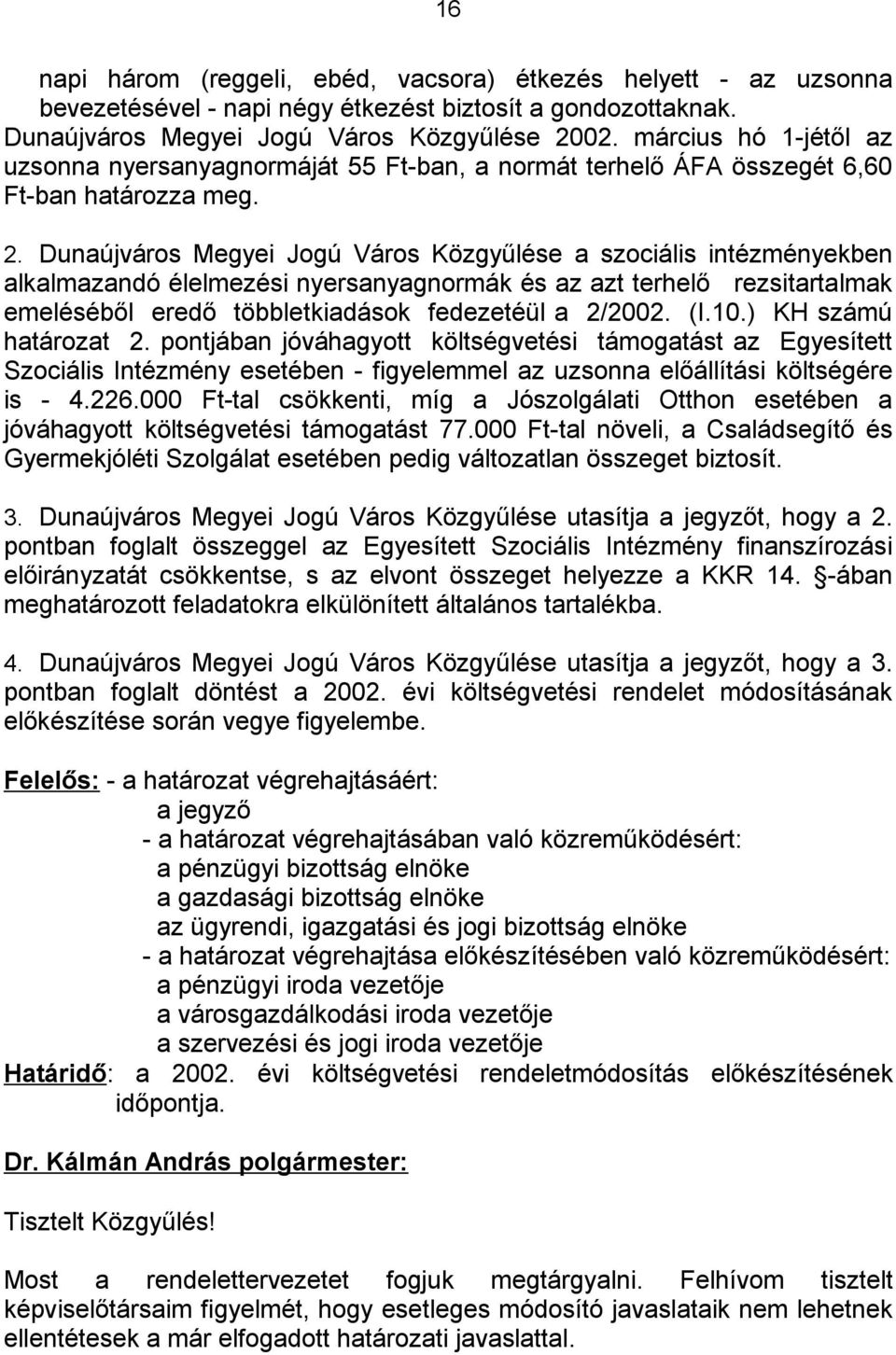 Dunaújváros Megyei Jogú Város Közgyűlése a szociális intézményekben alkalmazandó élelmezési nyersanyagnormák és az azt terhelő rezsitartalmak emeléséből eredő többletkiadások fedezetéül a 2/2002. (I.