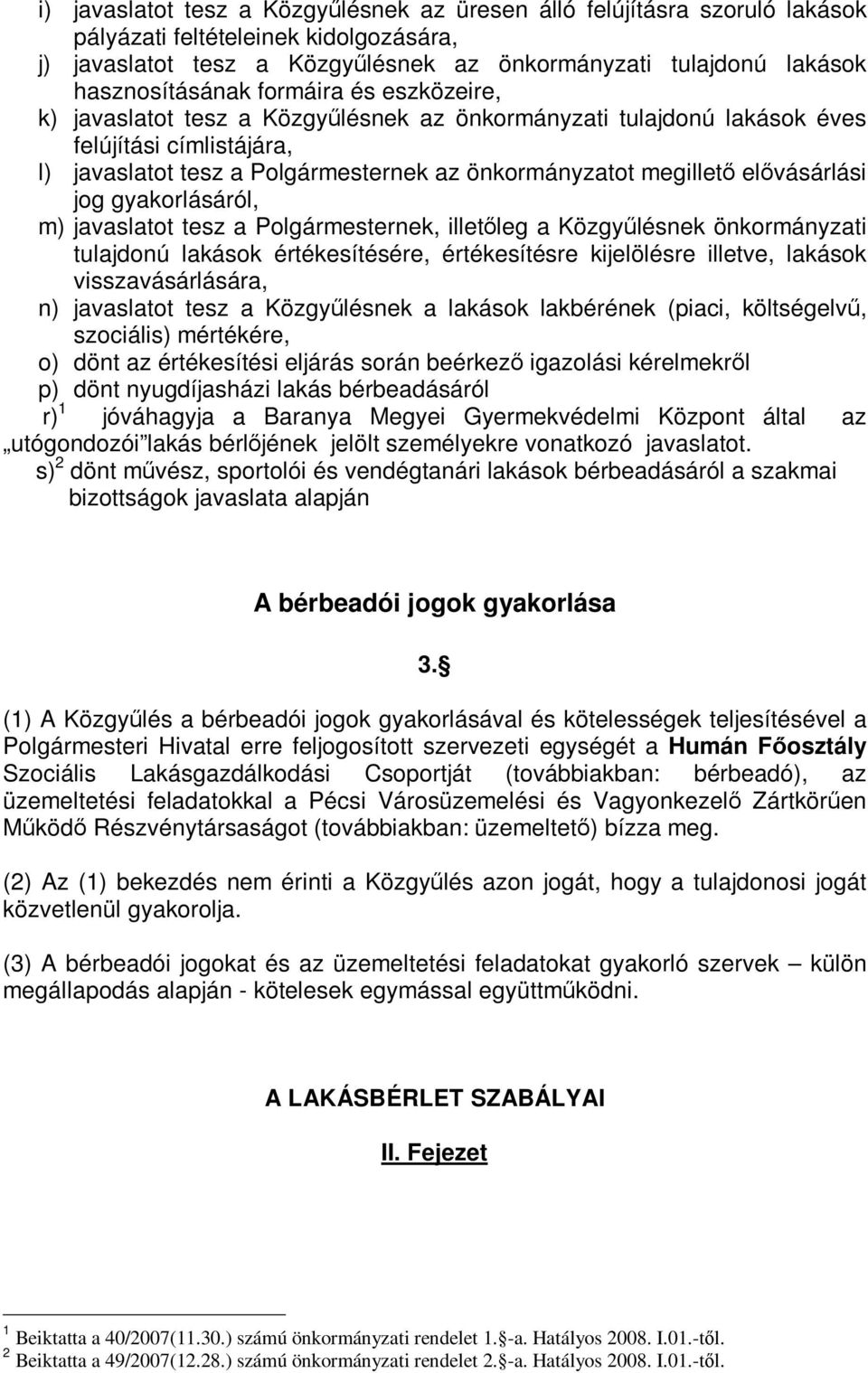 megillető elővásárlási jog gyakorlásáról, m) javaslatot tesz a Polgármesternek, illetőleg a Közgyűlésnek önkormányzati tulajdonú lakások értékesítésére, értékesítésre kijelölésre illetve, lakások