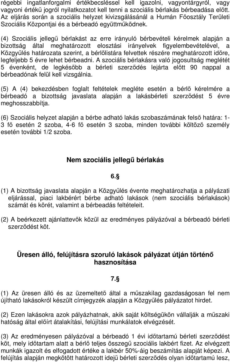 (4) Szociális jellegű bérlakást az erre irányuló bérbevételi kérelmek alapján a bizottság által meghatározott elosztási irányelvek figyelembevételével, a Közgyűlés határozata szerint, a bérlőlistára