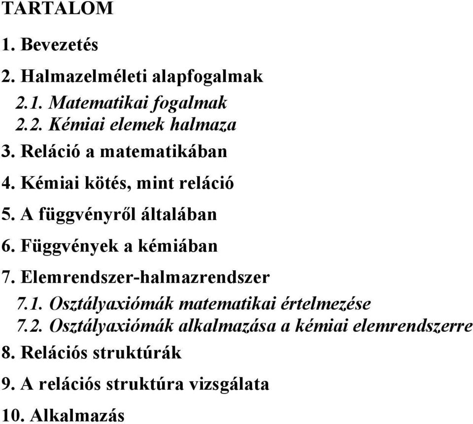 Függvények a kémiában 7. Elemrendszer-halmazrendszer 7.1. Osztályaxiómák matematikai értelmezése 7.2.