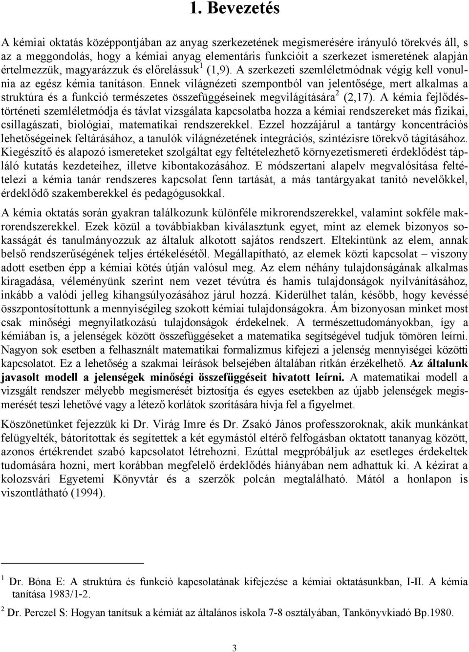 Ennek világnézeti szempontból van jelentősége, mert alkalmas a struktúra és a funkció természetes összefüggéseinek megvilágítására 2 (2,17).