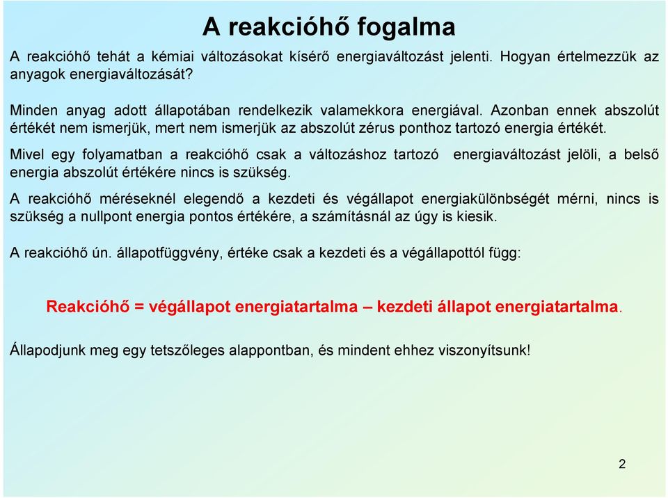 Mivel egy folyamatban a reakcióhő csak a változáshoz tartozó energia abszolút értékére nincs is szükség.