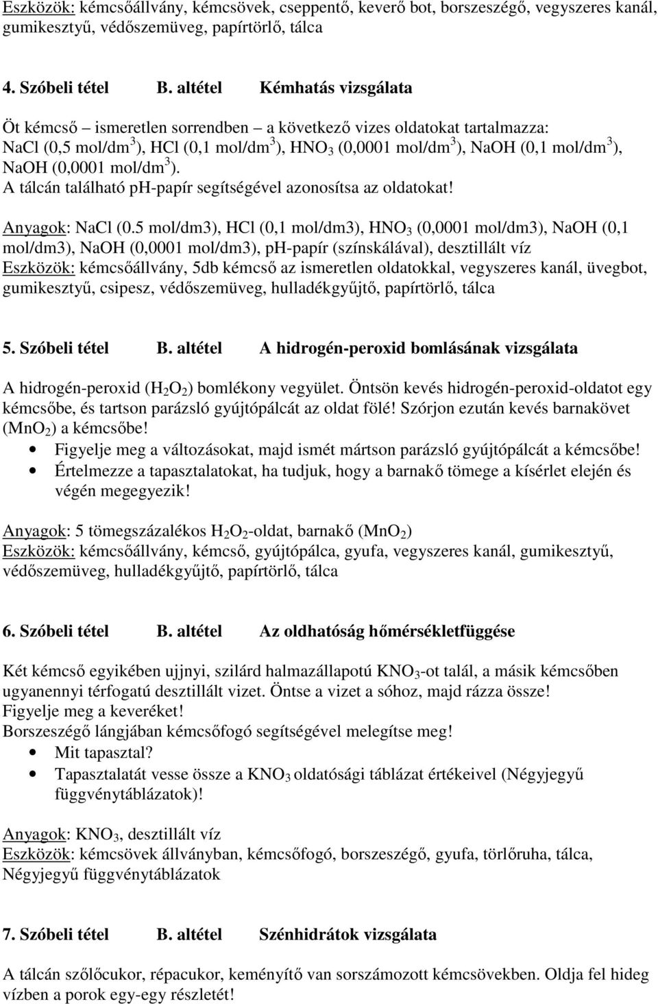 (0,0001 mol/dm 3 ). A tálcán található ph-papír segítségével azonosítsa az oldatokat! Anyagok: NaCl (0.