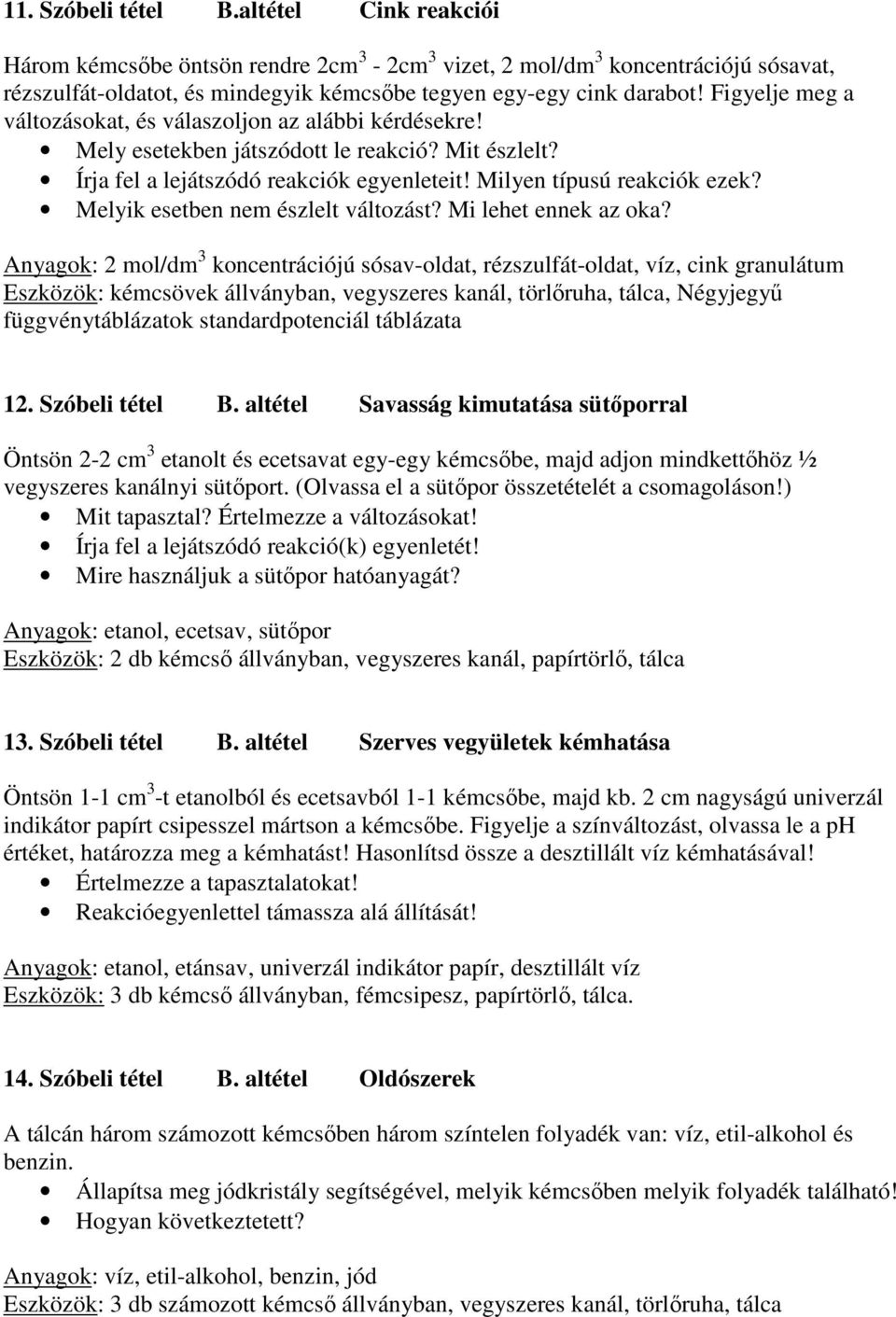 Melyik esetben nem észlelt változást? Mi lehet ennek az oka?