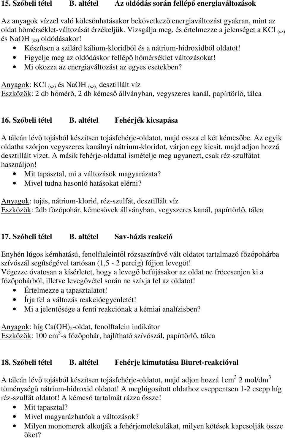 Figyelje meg az oldódáskor fellépő hőmérséklet változásokat! Mi okozza az energiaváltozást az egyes esetekben?