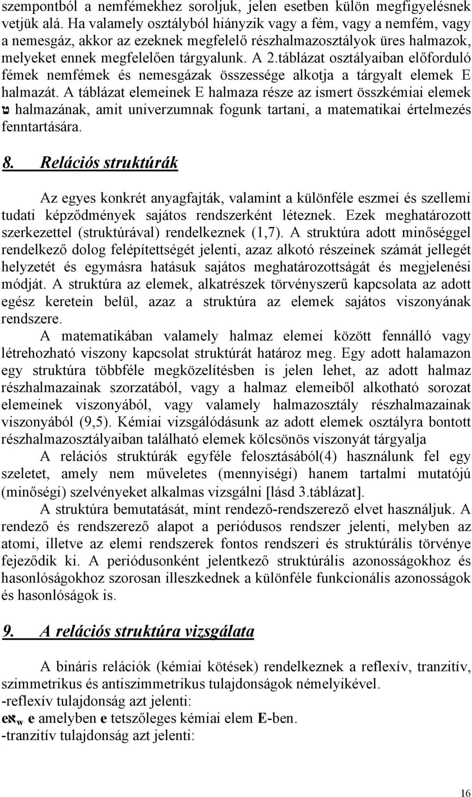 táblázat osztályaiban előforduló fémek nemfémek és nemesgázak összessége alkotja a tárgyalt elemek E halmazát.