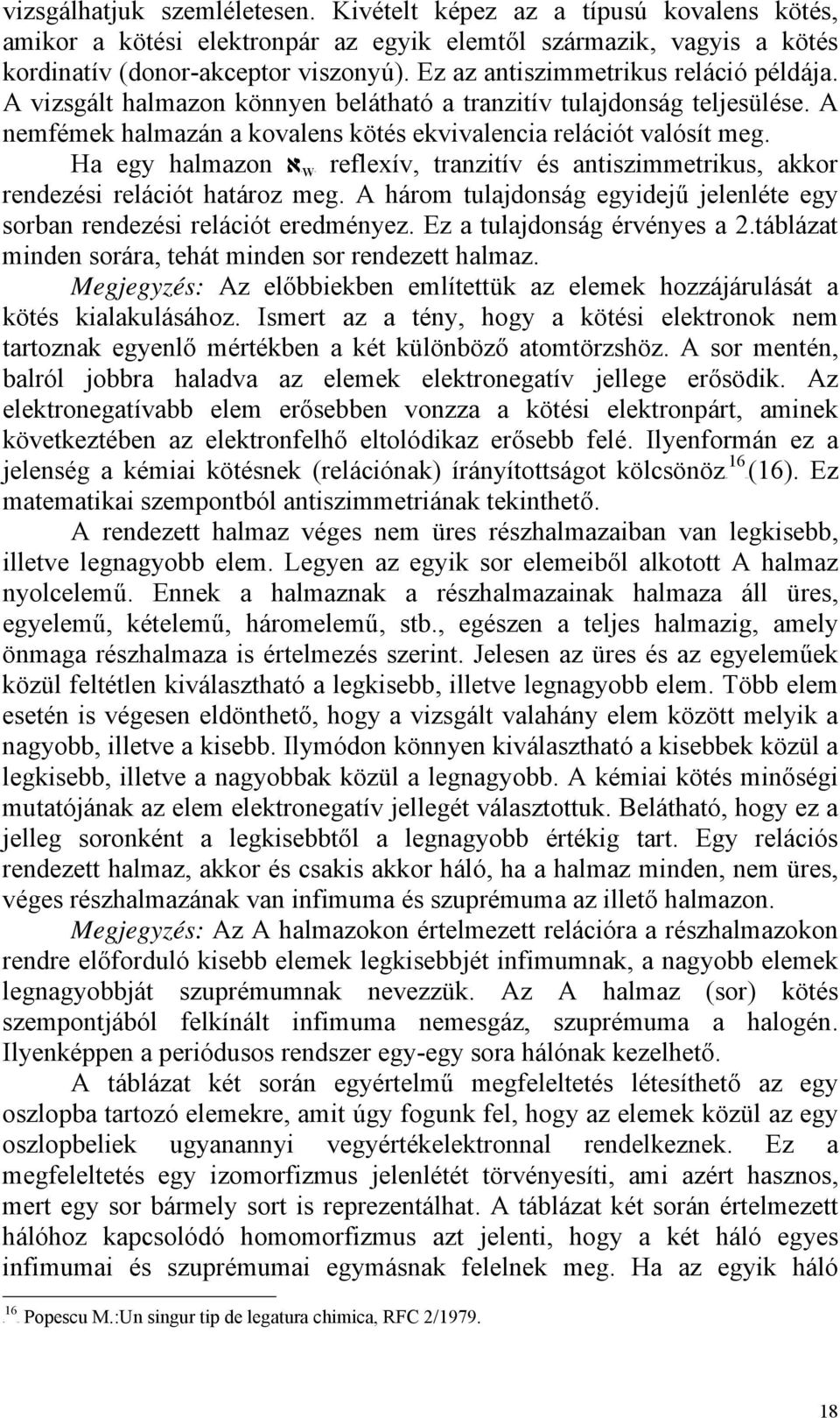 A vizsgált halmazon könnyen belátható a tranzitív tulajdonság teljesülése. A nemfémek halmazán a kovalens kötés ekvivalencia relációt valósít meg.