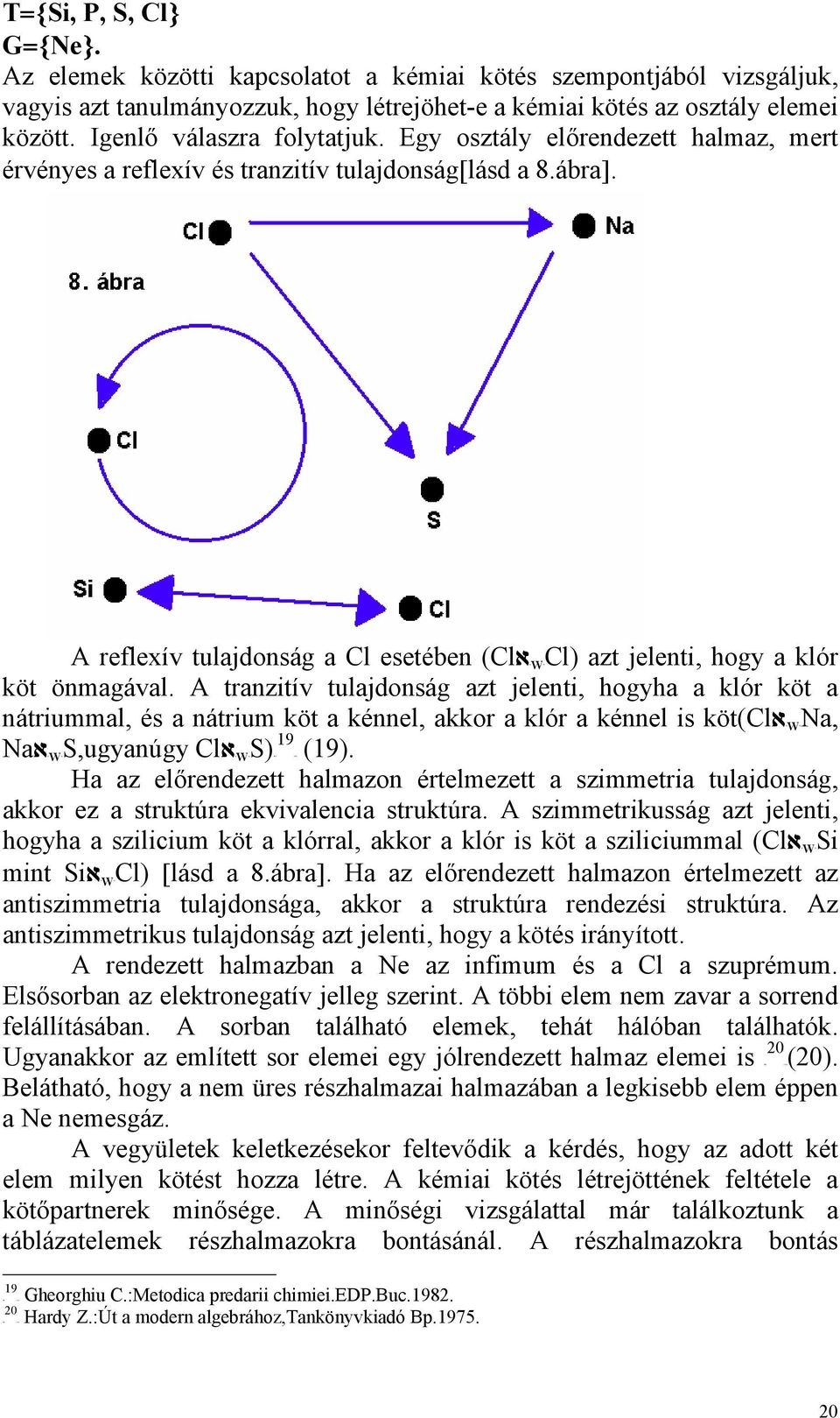 Egy osztály előrendezett halmaz, mert érvényes a reflexív és tranzitív tulajdonság[lásd a 8.ábra]. A reflexív tulajdonság a Cl esetében (ClאBwBCl) azt jelenti, hogy a klór köt önmagával.