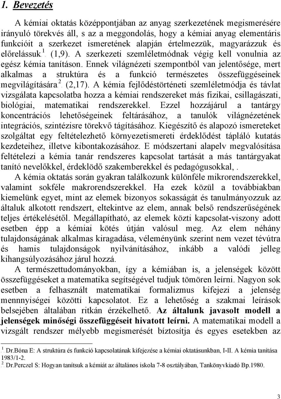 értelmezzük, magyarázzuk és 1 előrelássuktpf A szerkezeti szemléletmódnak végig kell vonulnia az egész kémia tanításon.