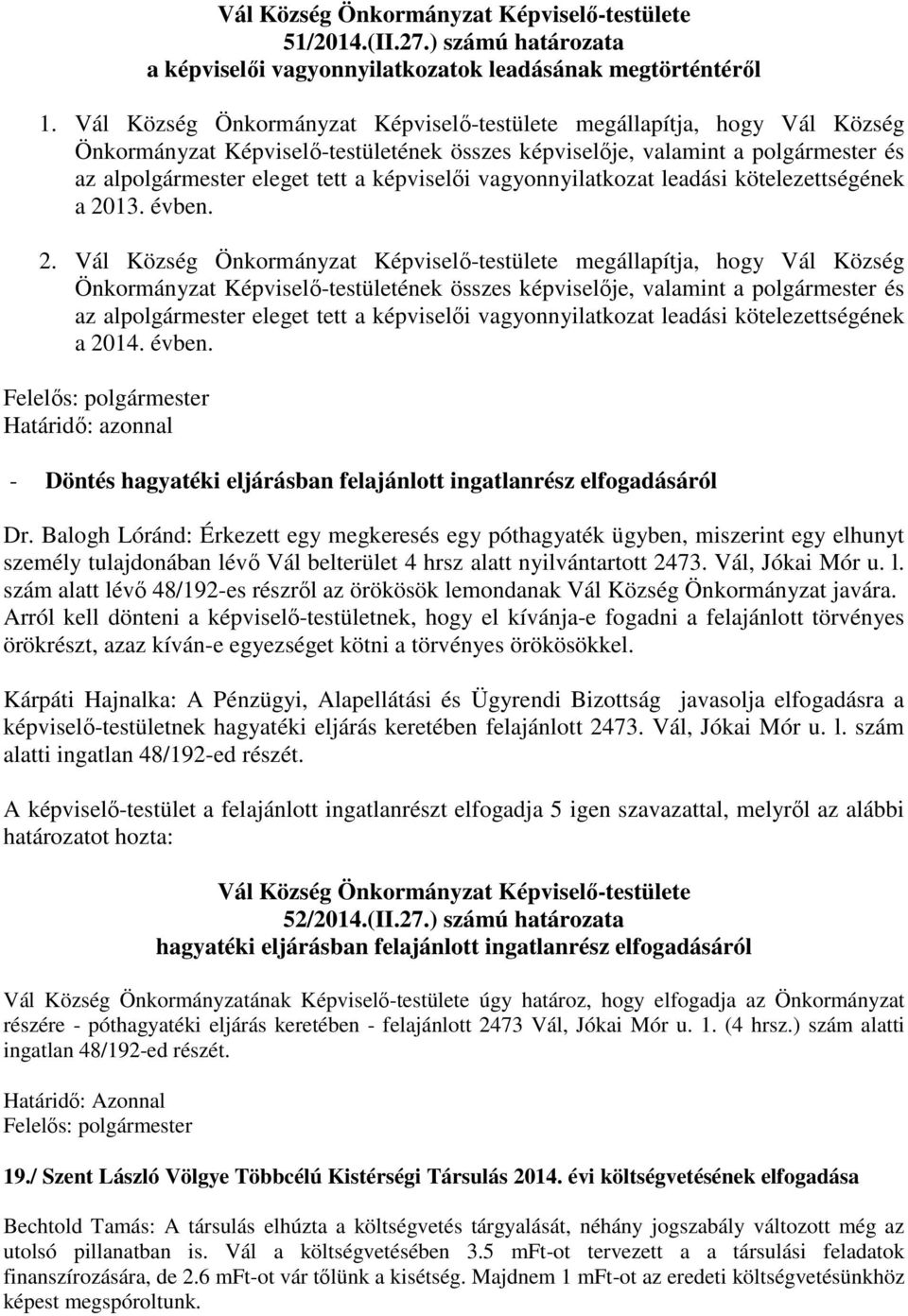 a 2013. évben. 2.  a 2014. évben. - Döntés hagyatéki eljárásban felajánlott ingatlanrész elfogadásáról Dr.