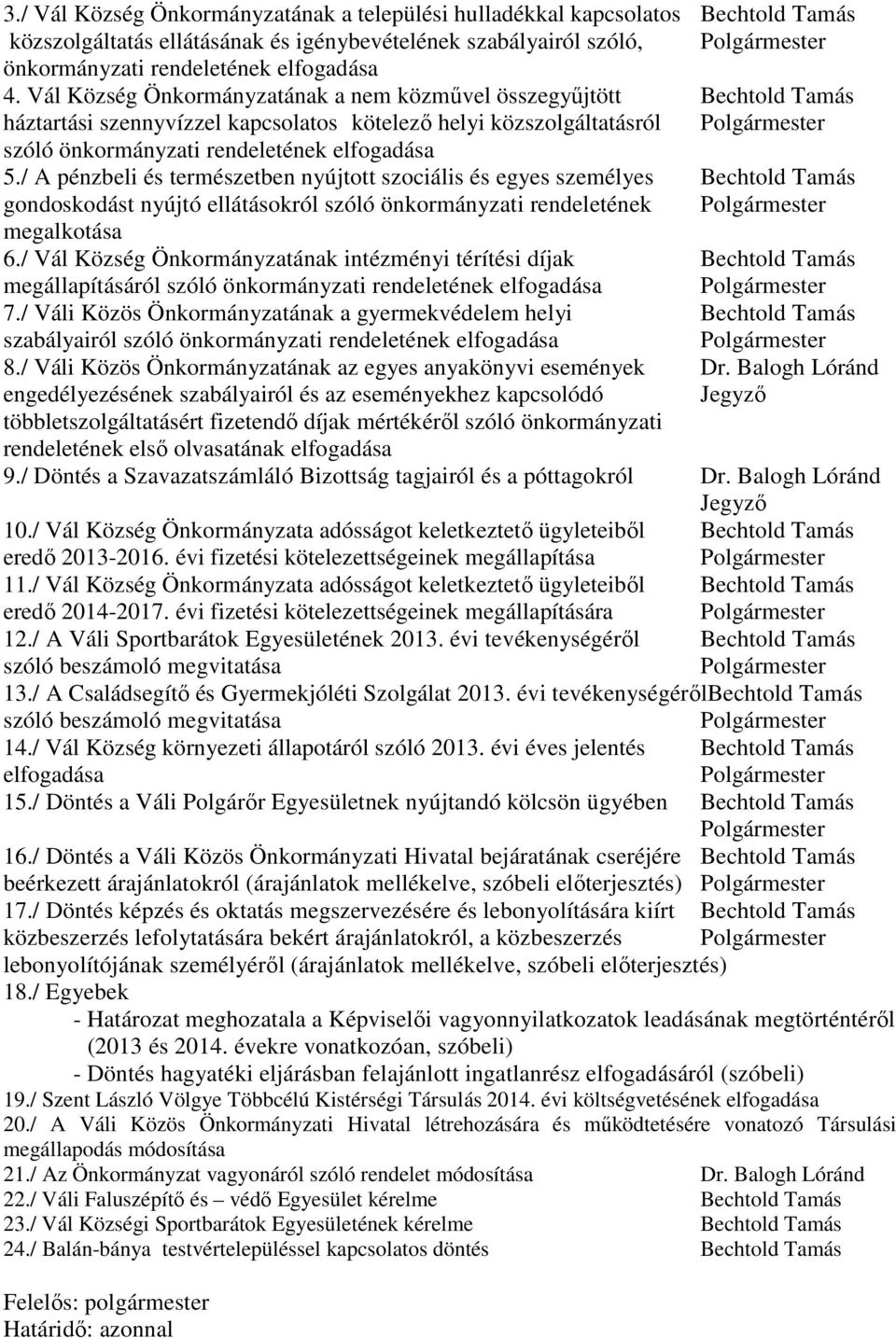 Vál Község Önkormányzatának a nem közművel összegyűjtött Bechtold Tamás háztartási szennyvízzel kapcsolatos kötelező helyi közszolgáltatásról Polgármester szóló önkormányzati rendeletének elfogadása