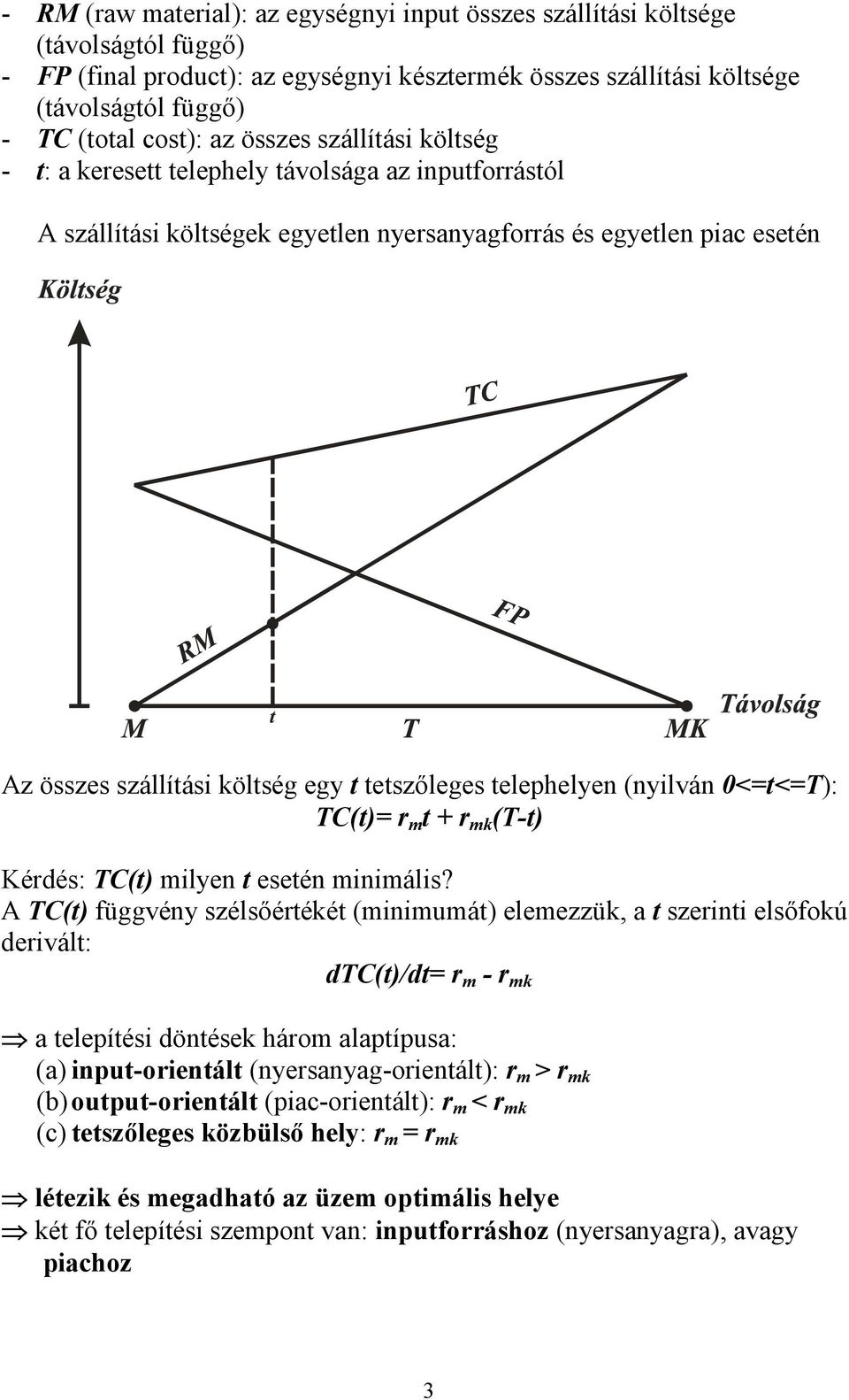 telephelyen (nylván 0<=t<=T): TC(t)= r m t + r mk (T-t) Kérdés: TC(t) mlyen t esetén mnmáls?