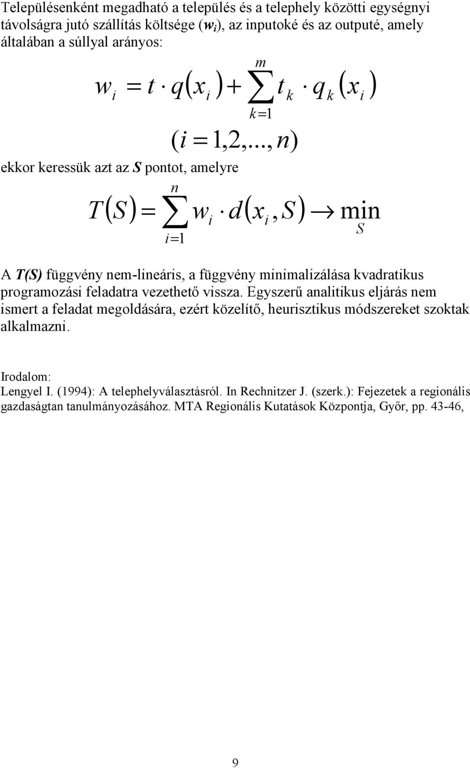 .., n) ekkor keressük azt az S pontot, amelyre n T ( S) w d( x, S) = = mn A T(S) függvény nem-lneárs, a függvény mnmalzálása kvadratkus programozás feladatra vezethető vssza.