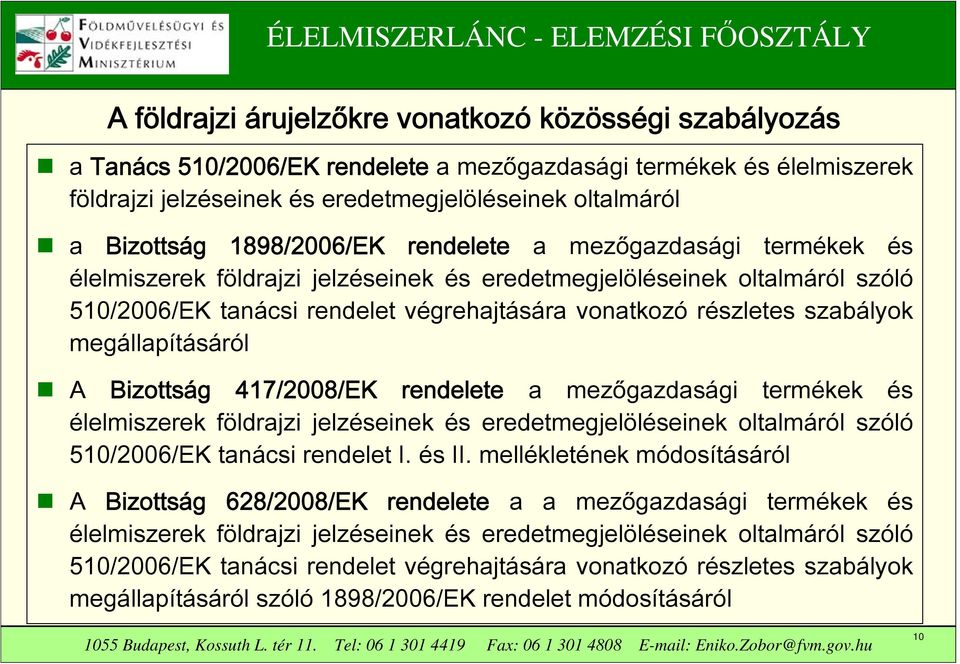 szabályok megállapításáról A Bizottság 417/2008/EK rendelete a mezőgazdasági termékek és élelmiszerek földrajzi jelzéseinek és eredetmegjelöléseinek oltalmáról szóló 510/2006/EK tanácsi rendelet I.