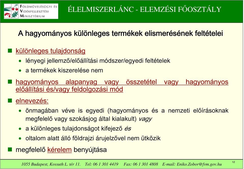 feldolgozási mód elnevezés: önmagában véve is egyedi (hagyományos és a nemzeti előírásoknak megfelelő vagy szokásjog által