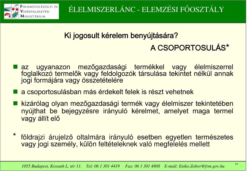 annak jogi formájára vagy összetételére a csoportosulásban más érdekelt felek is részt vehetnek kizárólag olyan mezőgazdasági termék