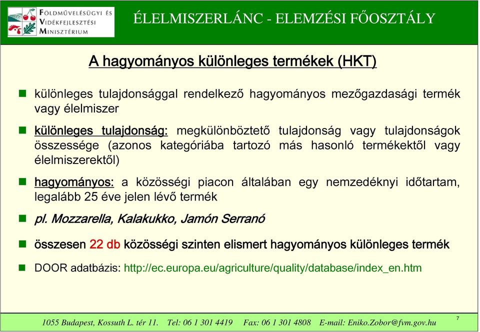 hagyományos: a közösségi piacon általában egy nemzedéknyi időtartam, legalább 25 éve jelen lévő termék pl.