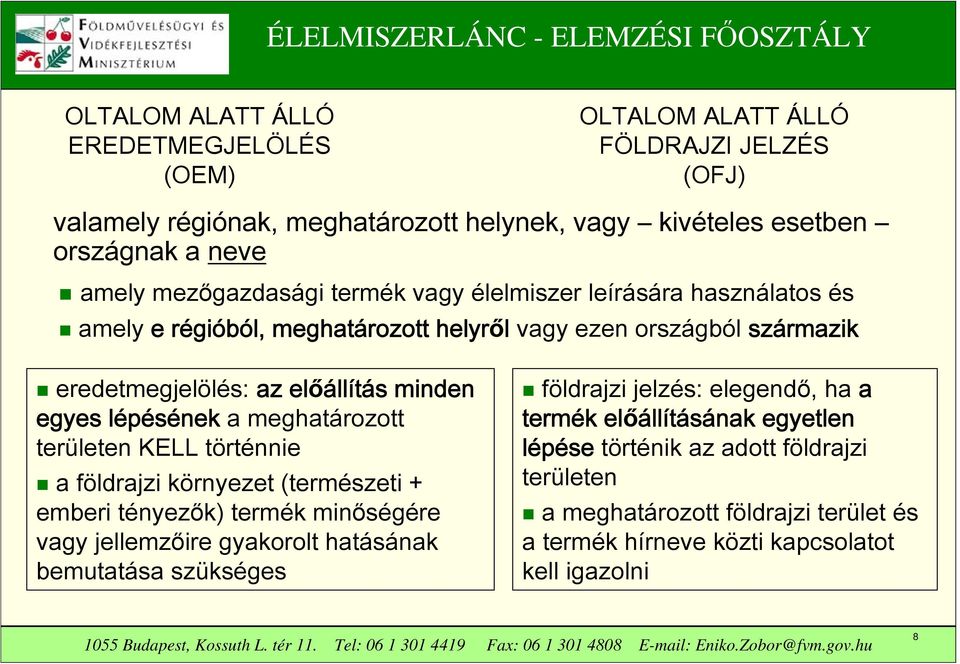 lépésének a meghatározott területen KELL történnie a földrajzi környezet (természeti + emberi tényezők) termék minőségére vagy jellemzőire gyakorolt hatásának bemutatása szükséges