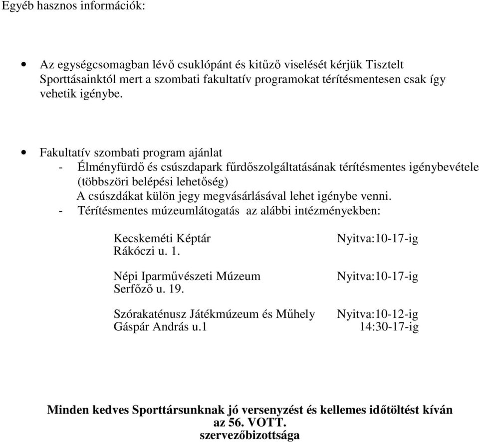 Fakultatív szombati program ajánlat - Élményfürdő és csúszdapark fűrdőszolgáltatásának térítésmentes igénybevétele (többszöri belépési lehetőség) A csúszdákat külön jegy megvásárlásával