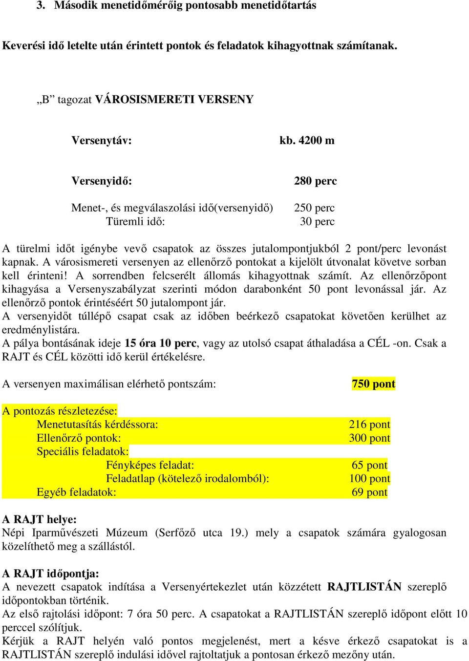 A városismereti versenyen az ellenőrző pontokat a kijelölt útvonalat követve sorban kell érinteni! A sorrendben felcserélt állomás kihagyottnak számít.