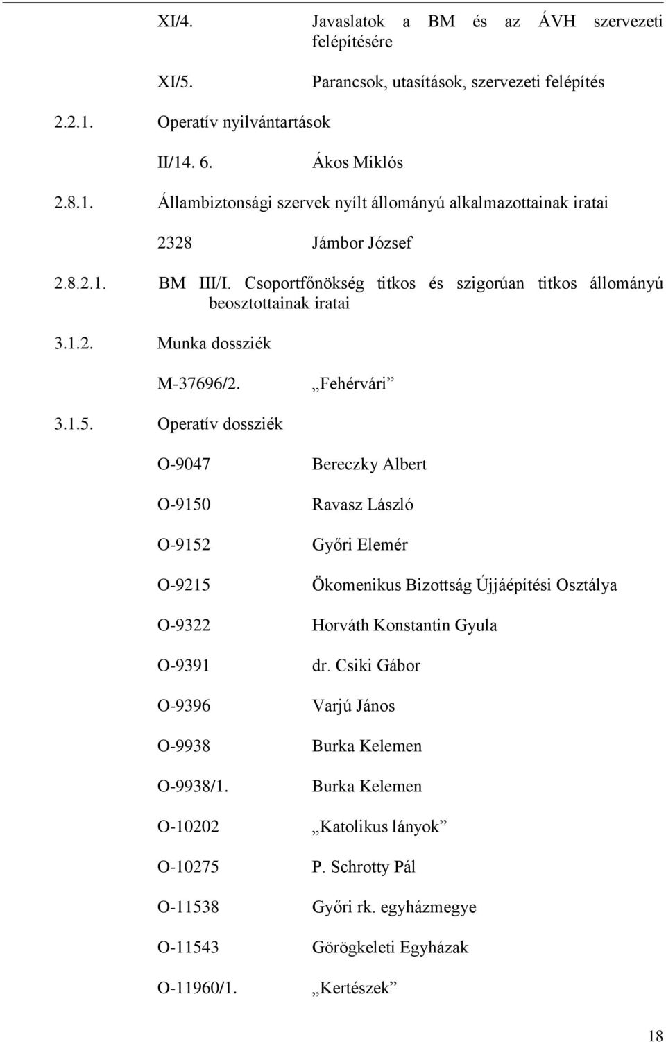 Csoportfőnökség titkos és szigorúan titkos állományú beosztottainak iratai 3.1.2. Munka dossziék M-37696/2. Fehérvári 3.1.5.