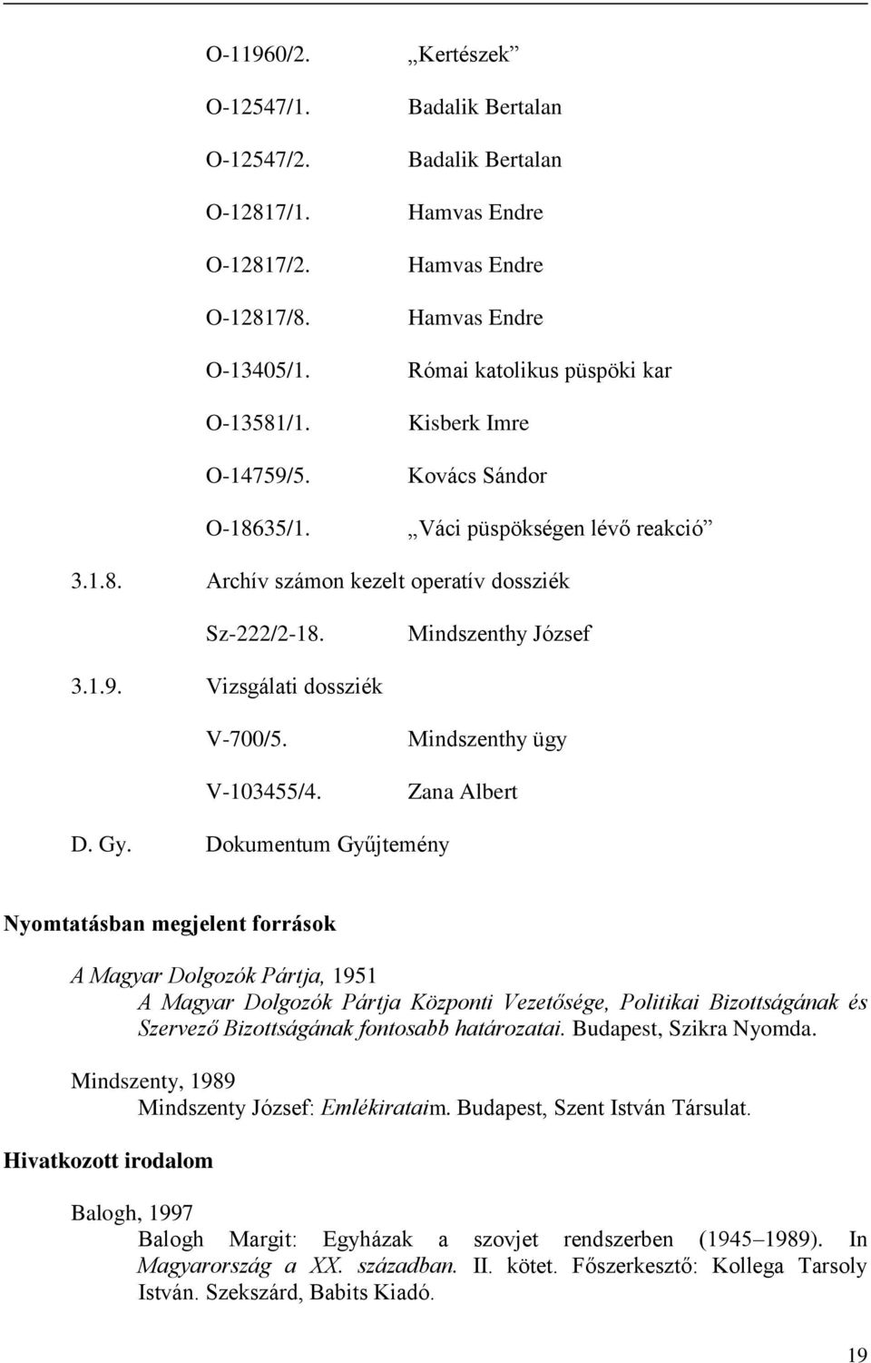 Archív számon kezelt operatív dossziék Sz-222/2-18. Mindszenthy József 3.1.9. Vizsgálati dossziék V-700/5. V-103455/4. Mindszenthy ügy Zana Albert D. Gy.