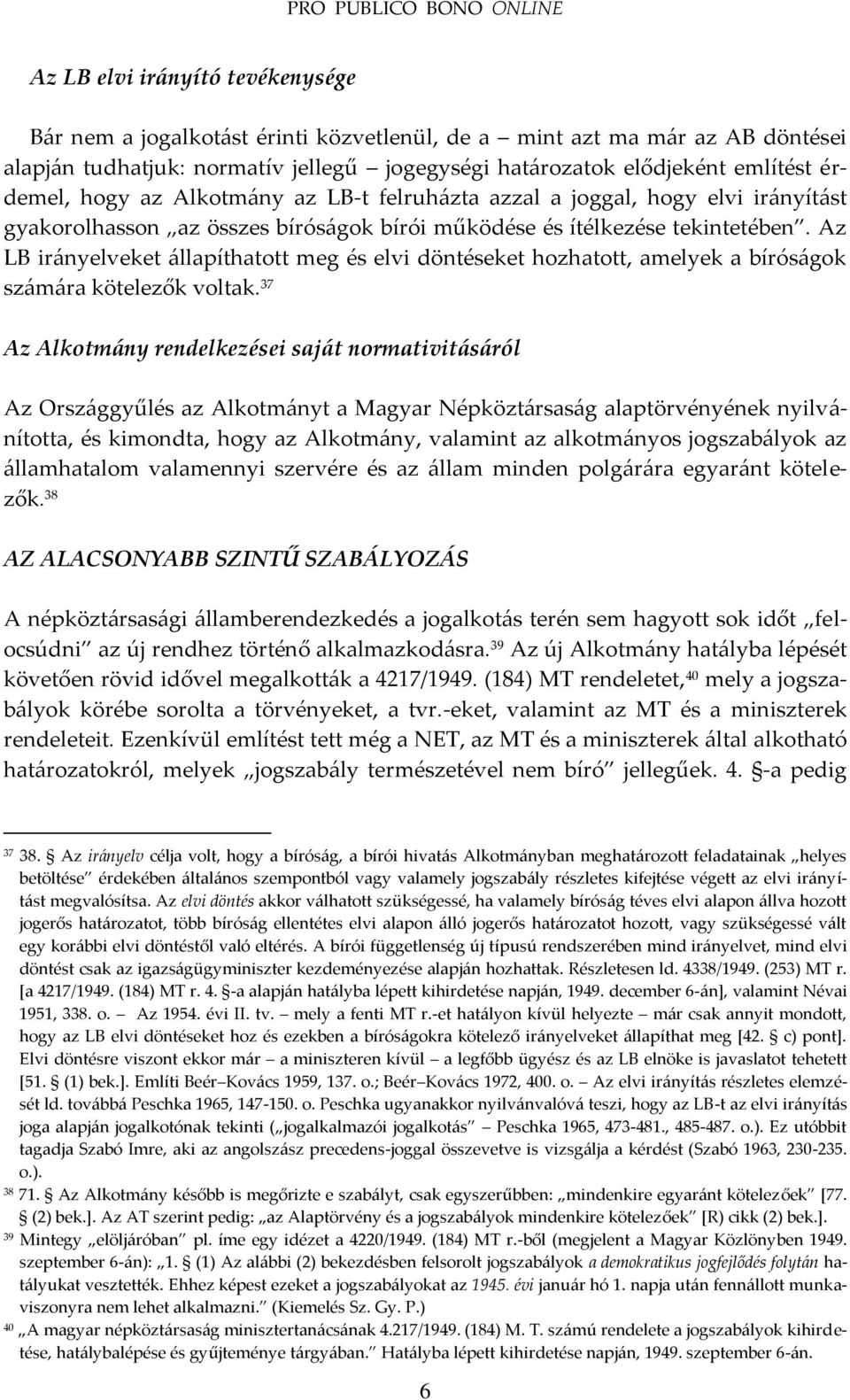 Az LB ir{nyelveket {llapíthatott meg és elvi döntéseket hozhatott, amelyek a bírós{gok sz{m{ra kötelezők voltak.