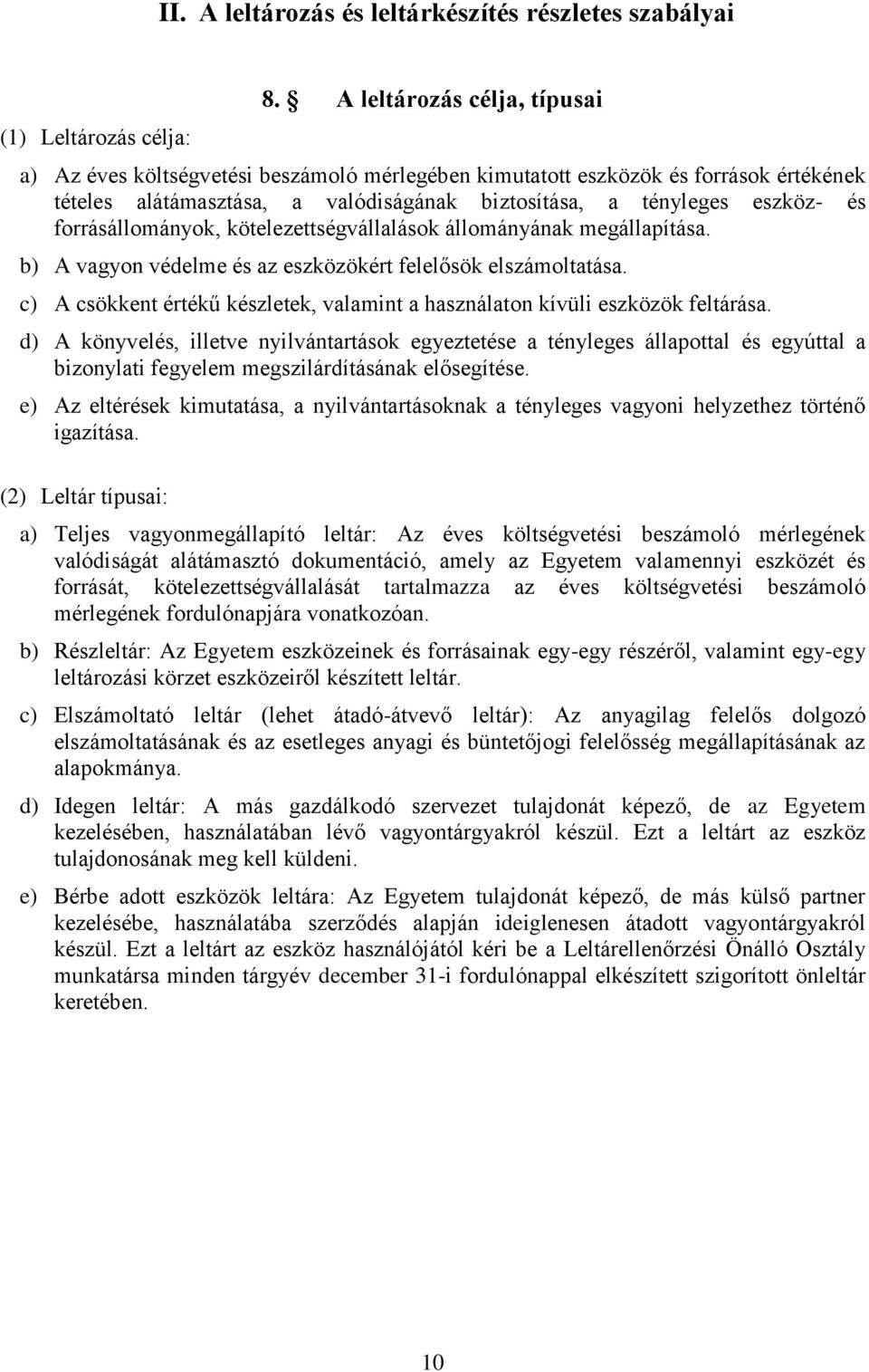 forrásállományok, kötelezettségvállalások állományának megállapítása. b) A vagyon védelme és az eszközökért felelősök elszámoltatása.