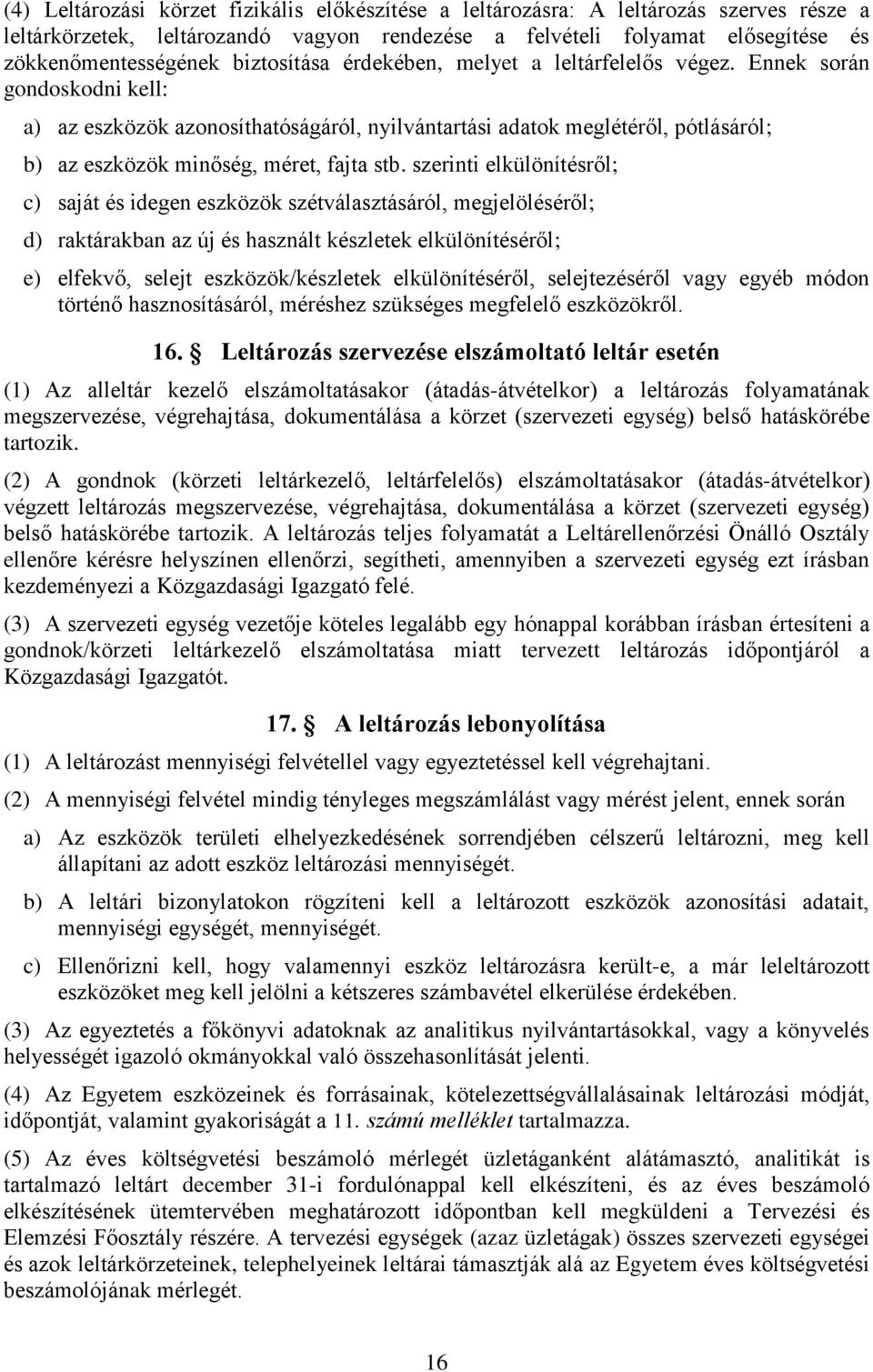 Ennek során gondoskodni kell: a) az eszközök azonosíthatóságáról, nyilvántartási adatok meglétéről, pótlásáról; b) az eszközök minőség, méret, fajta stb.