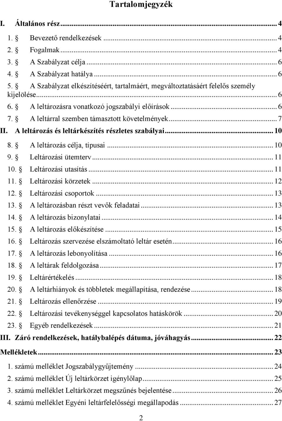 .. 7 II. A leltározás és leltárkészítés részletes szabályai... 10 8. A leltározás célja, típusai... 10 9. Leltározási ütemterv... 11 10. Leltározási utasítás... 11 11. Leltározási körzetek... 12 12.