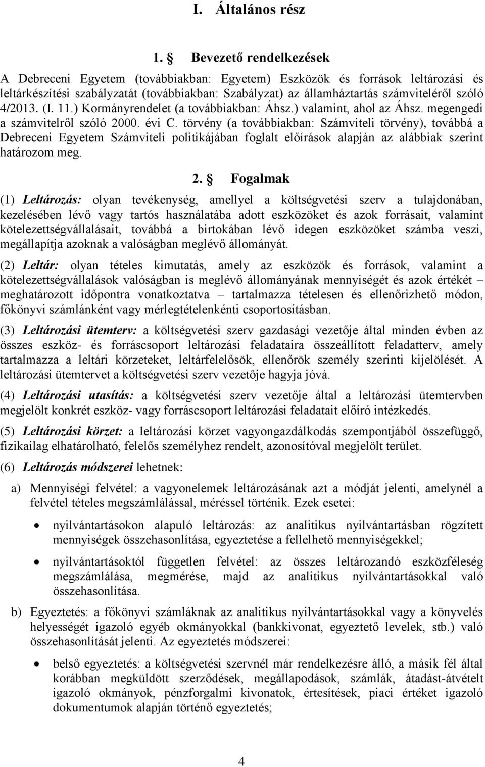 4/2013. (I. 11.) Kormányrendelet (a továbbiakban: Áhsz.) valamint, ahol az Áhsz. megengedi a számvitelről szóló 2000. évi C.