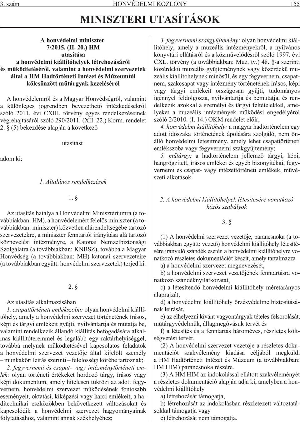 honvédelemrõl és a Magyar Honvédségrõl, valamint a különleges jogrendben bevezethetõ intézkedésekrõl szóló 2011. évi CXIII. törvény egyes rendelkezéseinek végrehajtásáról szóló 290/2011. (XII. 22.