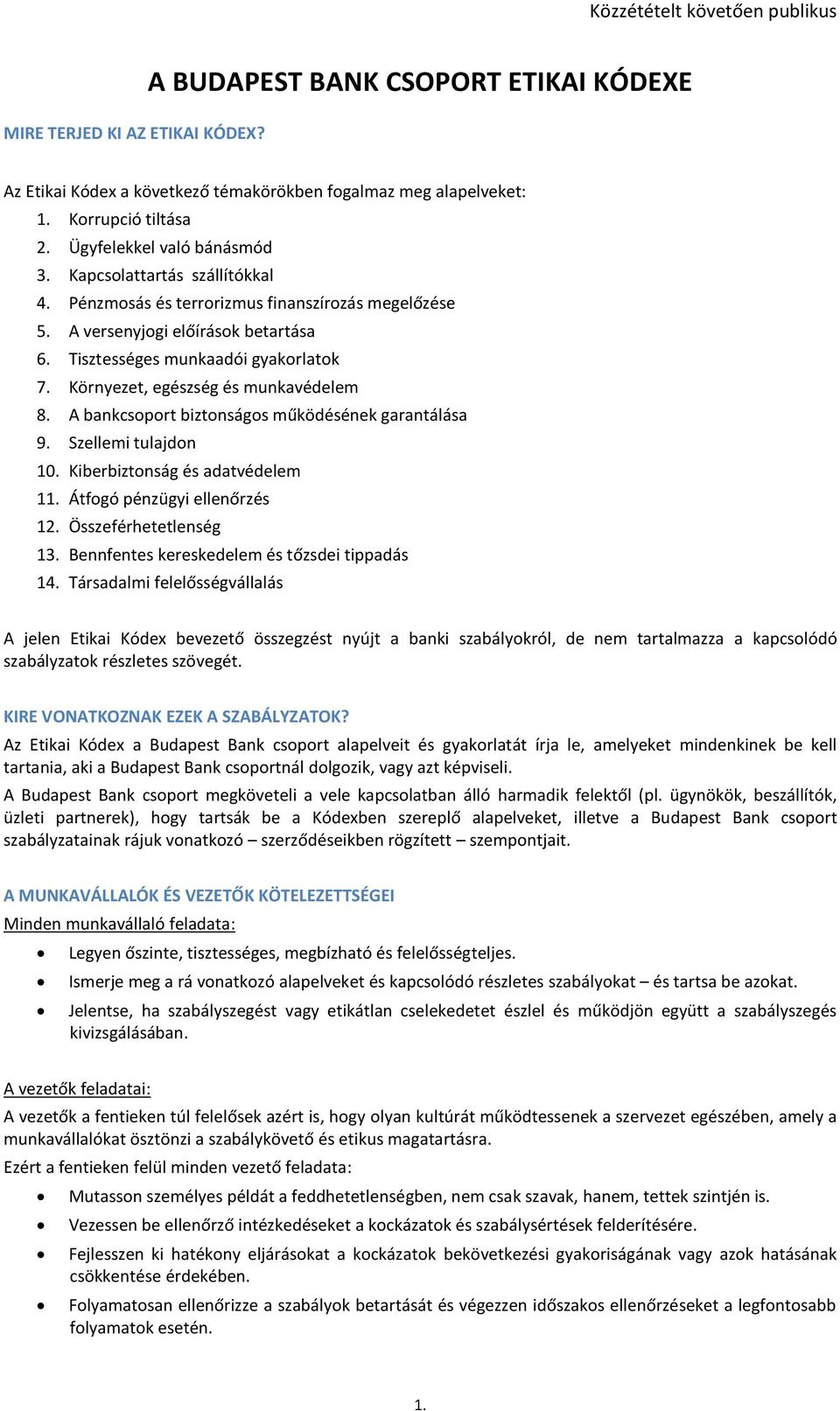 A bankcsoport biztonságos működésének garantálása 9. Szellemi tulajdon 10. Kiberbiztonság és adatvédelem 11. Átfogó pénzügyi ellenőrzés 12. Összeférhetetlenség 13.