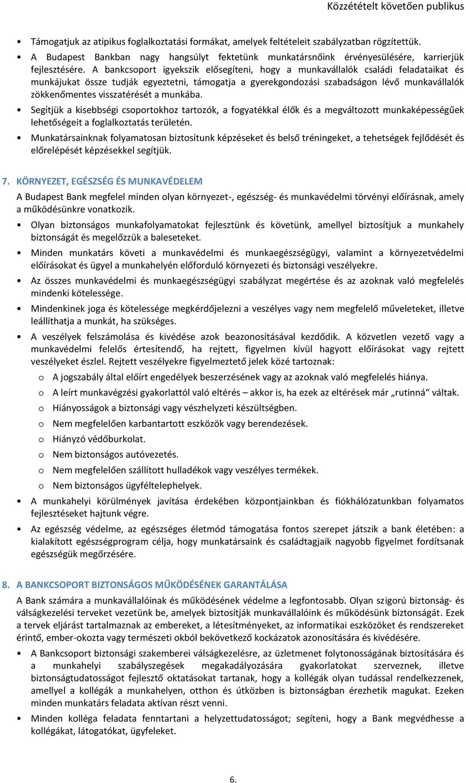 visszatérését a munkába. Segítjük a kisebbségi csoportokhoz tartozók, a fogyatékkal élők és a megváltozott munkaképességűek lehetőségeit a foglalkoztatás területén.