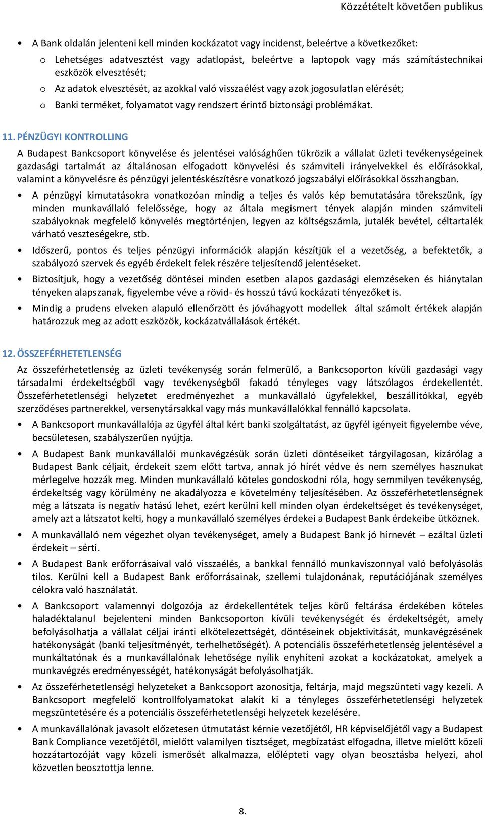 PÉNZÜGYI KONTROLLING A Budapest Bankcsoport könyvelése és jelentései valósághűen tükrözik a vállalat üzleti tevékenységeinek gazdasági tartalmát az általánosan elfogadott könyvelési és számviteli